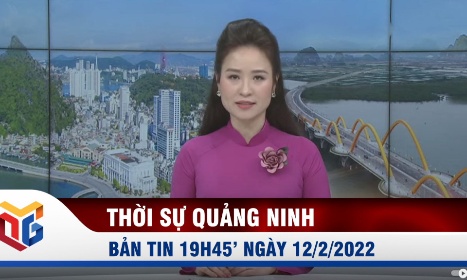 Bản tin thời sự 19h45' ngày 12/2/2022