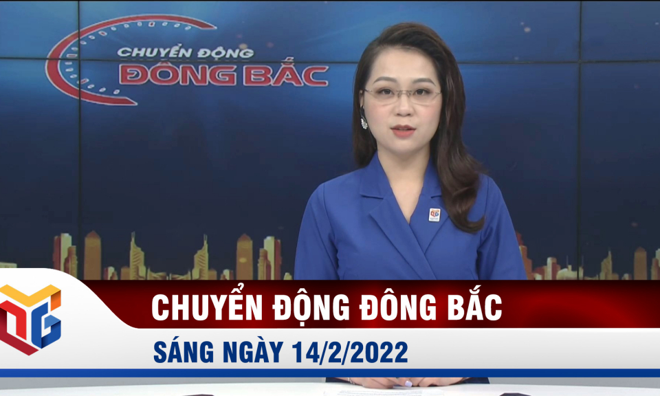 Chuyển động Đông Bắc ngày 14/2/2022