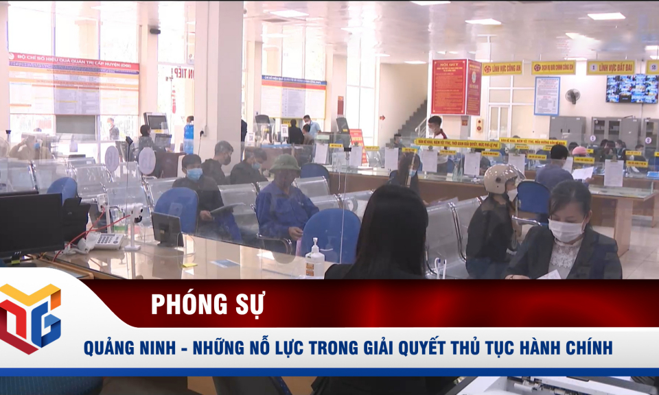 Quảng Ninh - Những nỗ lực trong giải quyết thủ tục hành chính