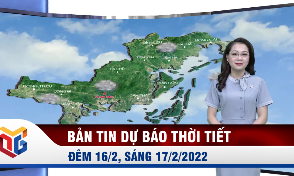 Dự báo thời tiết đêm 16/2, ngày 17/2/2022