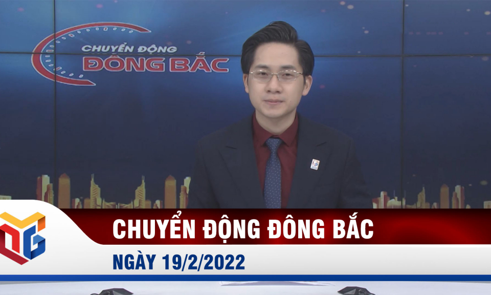 Chuyển động Đông Bắc ngày 19/2/2022