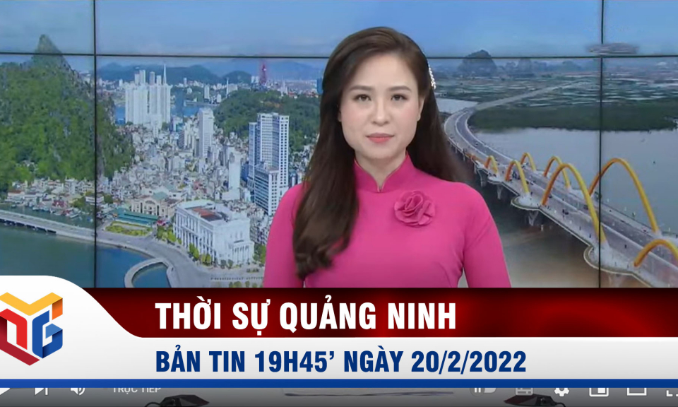 Bản tin thời sự 19h45' ngày 20/2/2021