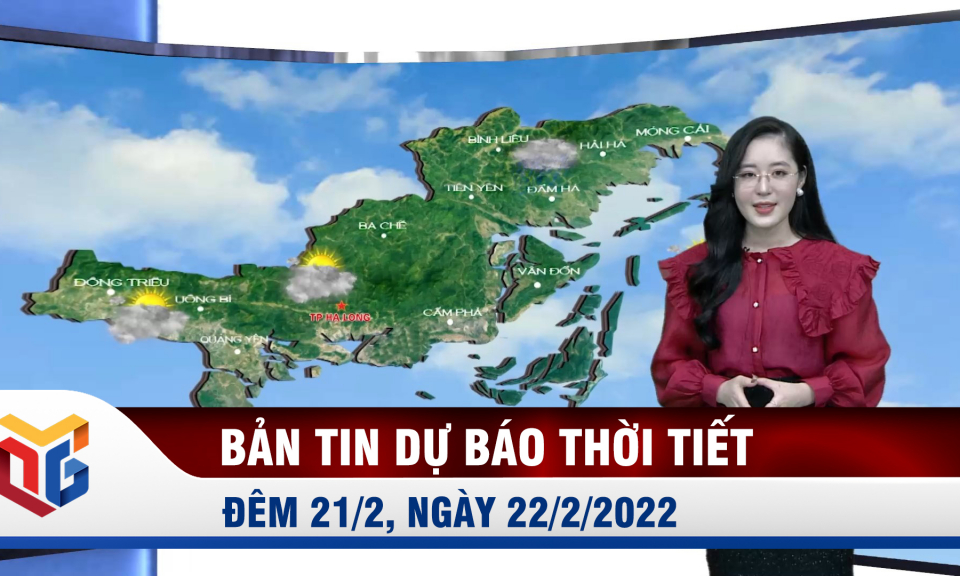 Bản tin dự báo thời tiết đêm 21, ngày 22/2/2022