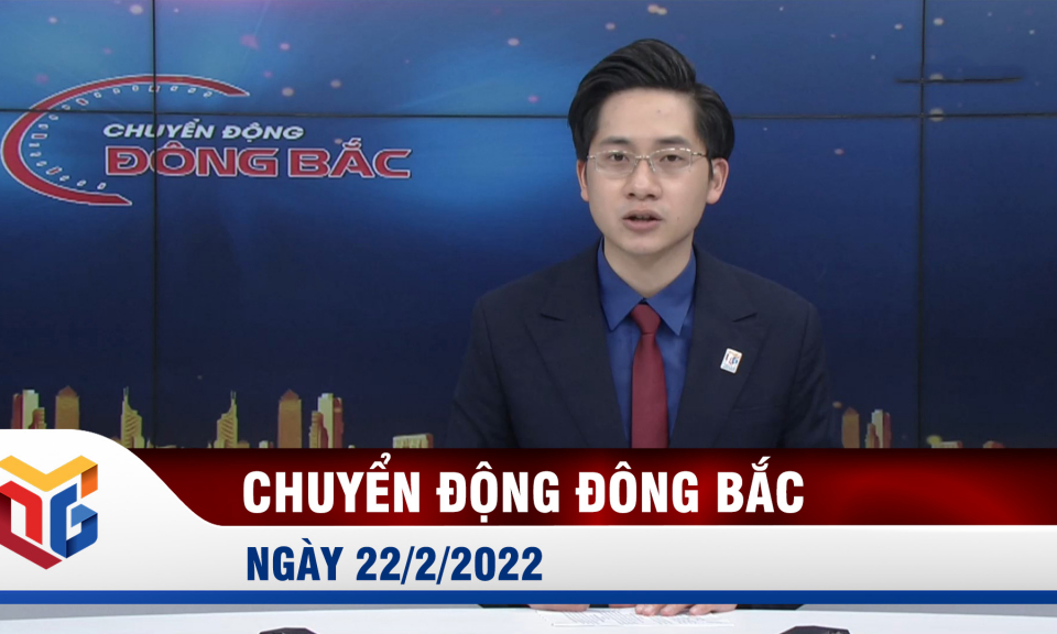 Chuyển động Đông Bắc ngày 22/2/2022