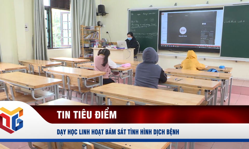 Dạy học linh hoạt bám sát tình hình dịch bệnh