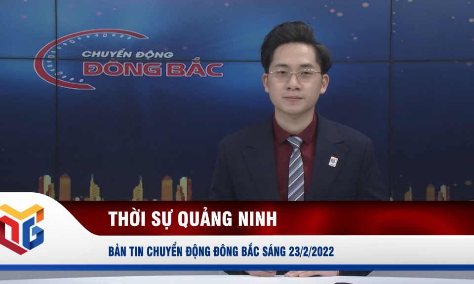 Chuyển động Đông Bắc ngày 23/2/2022