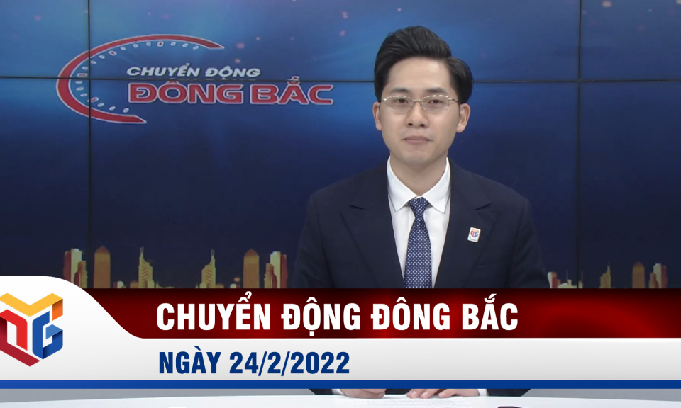 Chuyển động Đông Bắc ngày 24/2/2022