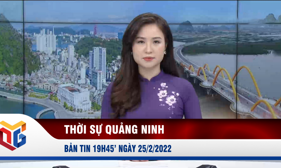 Bản tin thời sự 19h45' ngày 25/2/2022