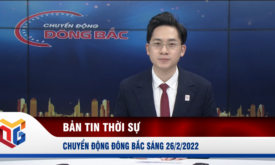 Chuyển động Đông Bắc ngày 26/2/2022