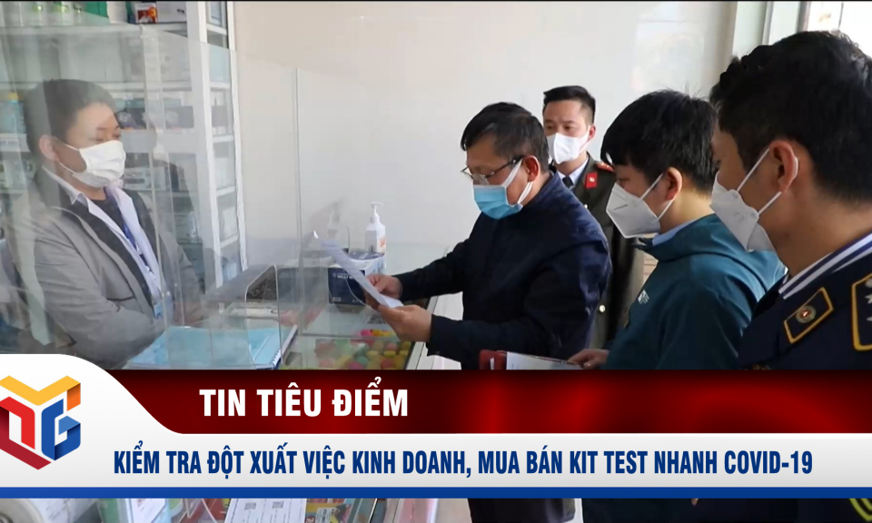 Kiểm tra đột xuất việc kinh doanh, mua bán kit test nhanh Covid-19