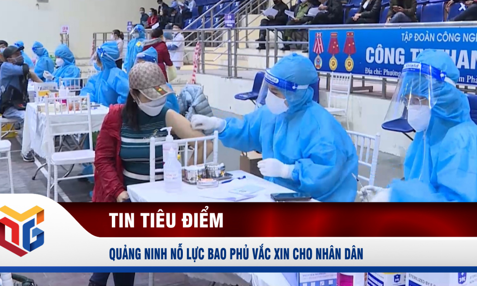 Quảng Ninh nỗ lực bao phủ vắc xin cho nhân dân