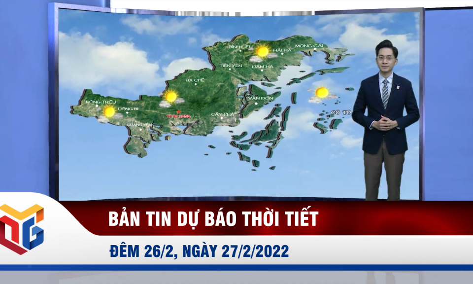 Bản tin dự báo thời tiết đêm 26, ngày 27/2/2022