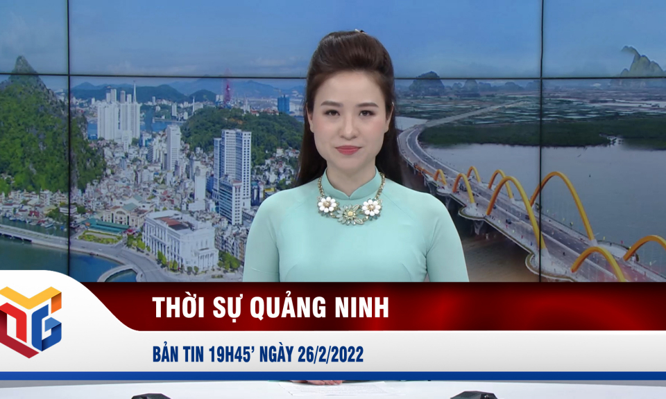 Bản tin thời sự 19h45' ngày 26/2/2022