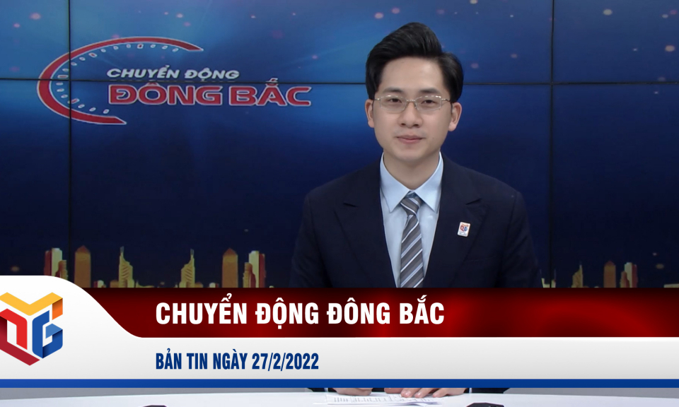 Chuyển động Đông Bắc ngày 27/2/2022