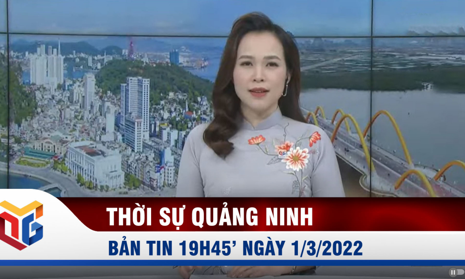 Bản tin thời sự 19h45' ngày 1/3/2022