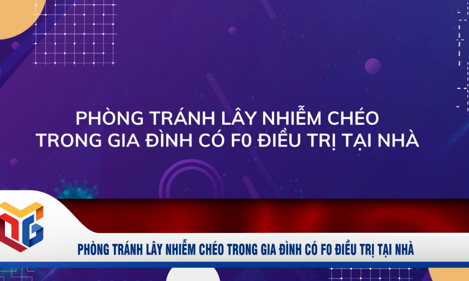 Phòng tránh lây nhiễm chéo trong gia đình có F0 điều trị tại nhà