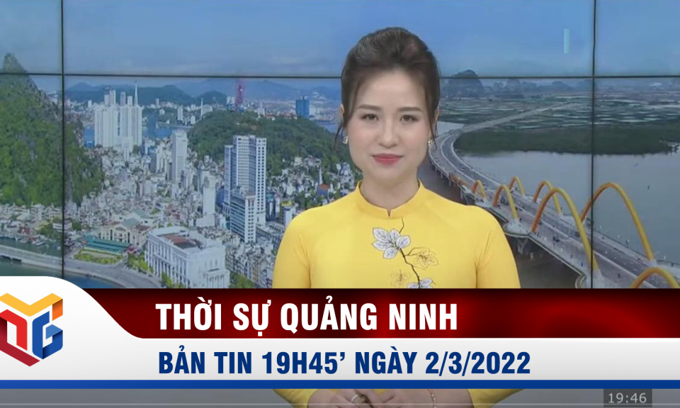 Bản tin thời sự 19h45' ngày 2/3/2022