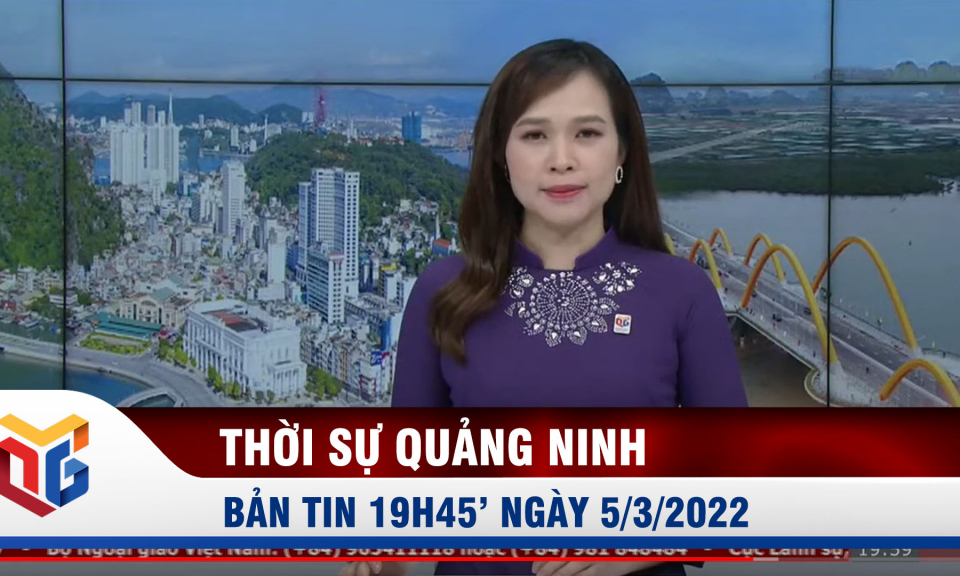 Bản tin thời sự 19h45' ngày 5/3/2022