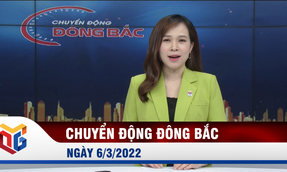 Chuyển động Đông Bắc ngày 6/3/2022