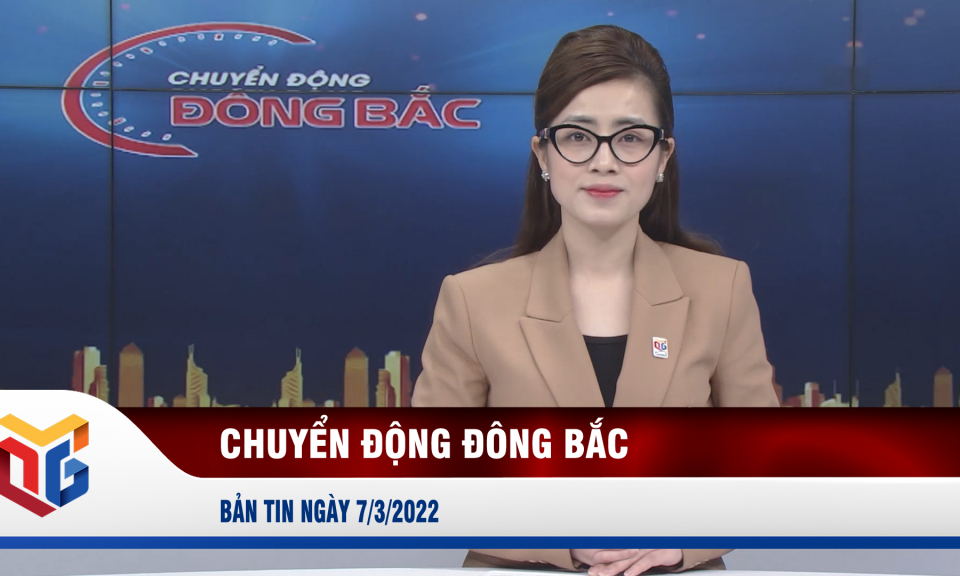 Chuyển động Đông Bắc ngày 7/3/2022