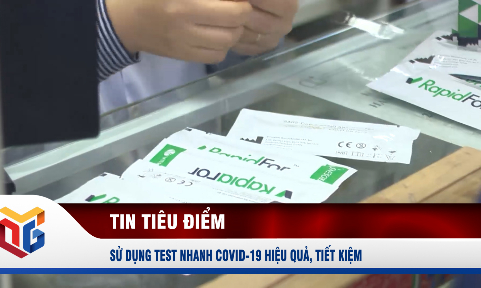 Sử dụng test nhanh Covid-19 hiệu quả, tiết kiệm