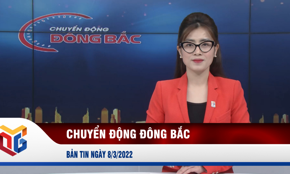 Chuyển động Đông Bắc ngày 8/3/2022