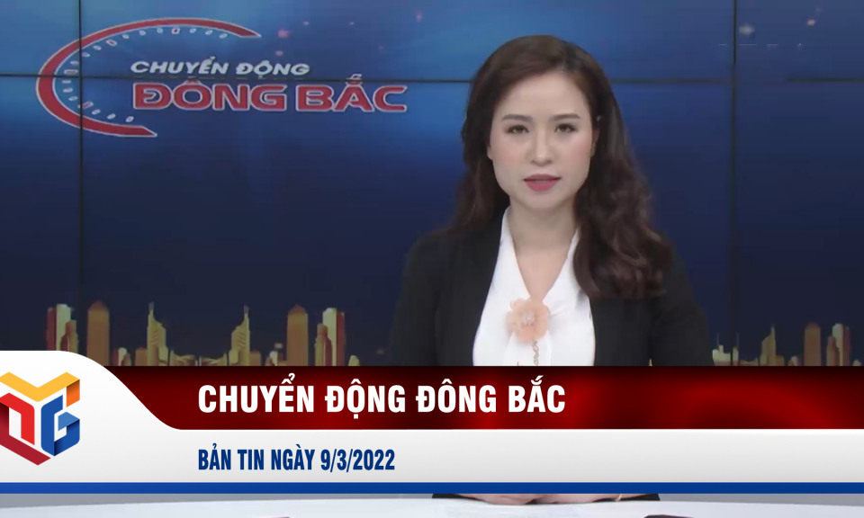 Chuyển động Đông Bắc ngày 9/3/2022