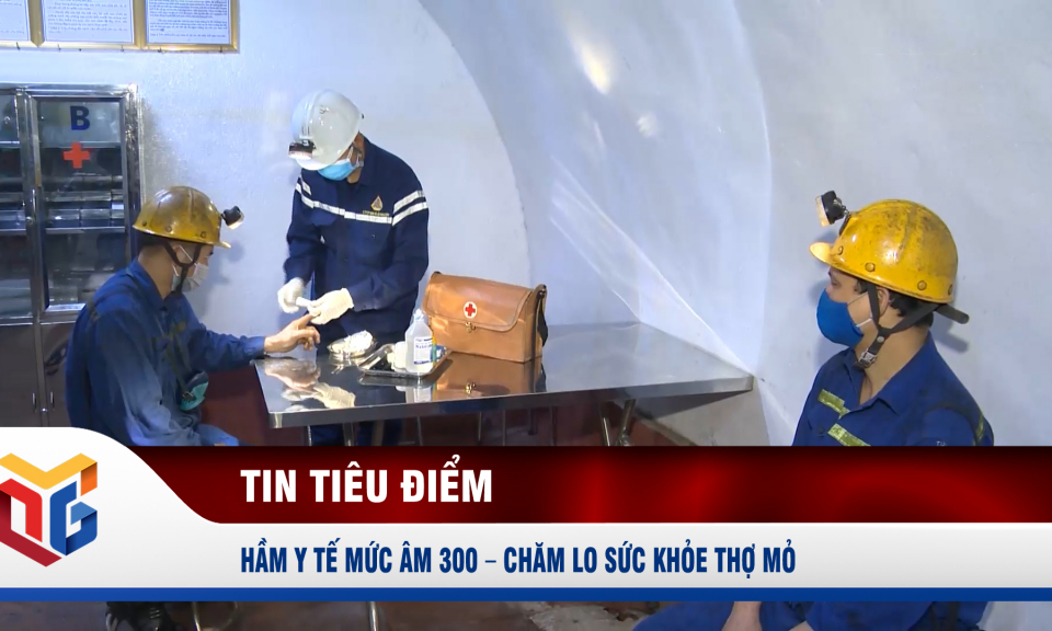 Hầm Y tế mức âm 300 - Chăm lo sức khỏe thợ mỏ