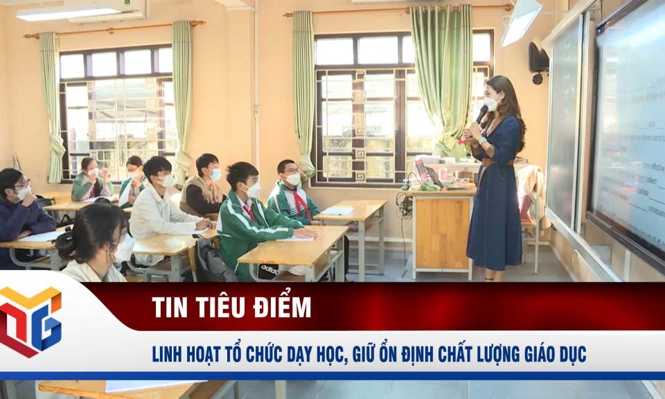 Linh hoạt tổ chức dạy học, giữ ổn định chất lượng giáo dục