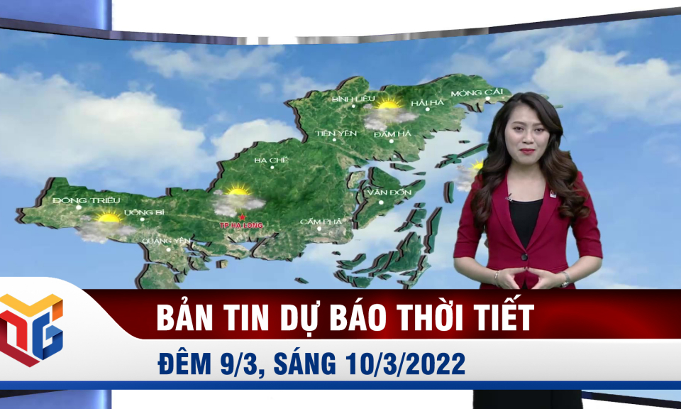 Bản tin dự báo thời tiết đêm 9/3, ngày 10/3/2022