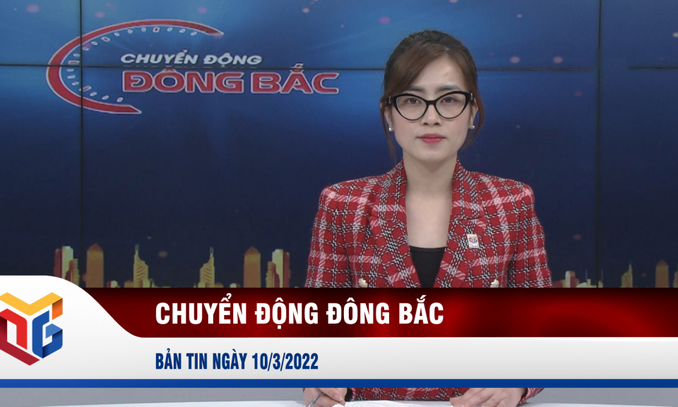 Chuyển động Đông Bắc ngày 10/3/2022