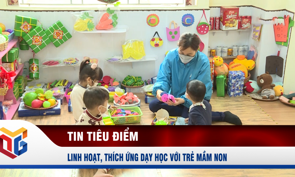 Linh hoạt, thích ứng dạy học với trẻ mầm non