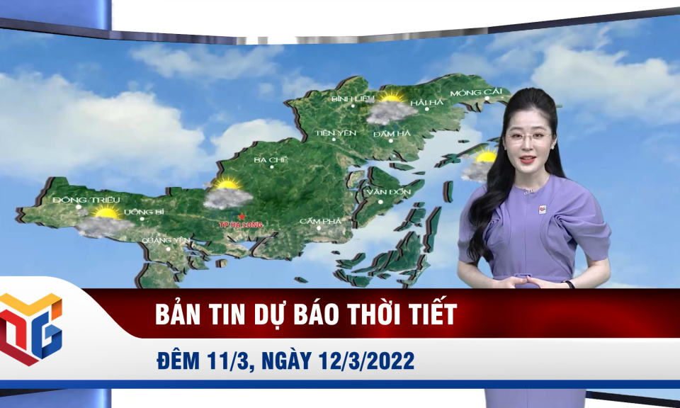 Bản tin dự báo thời tiết đêm 11, ngày 12/3/2022