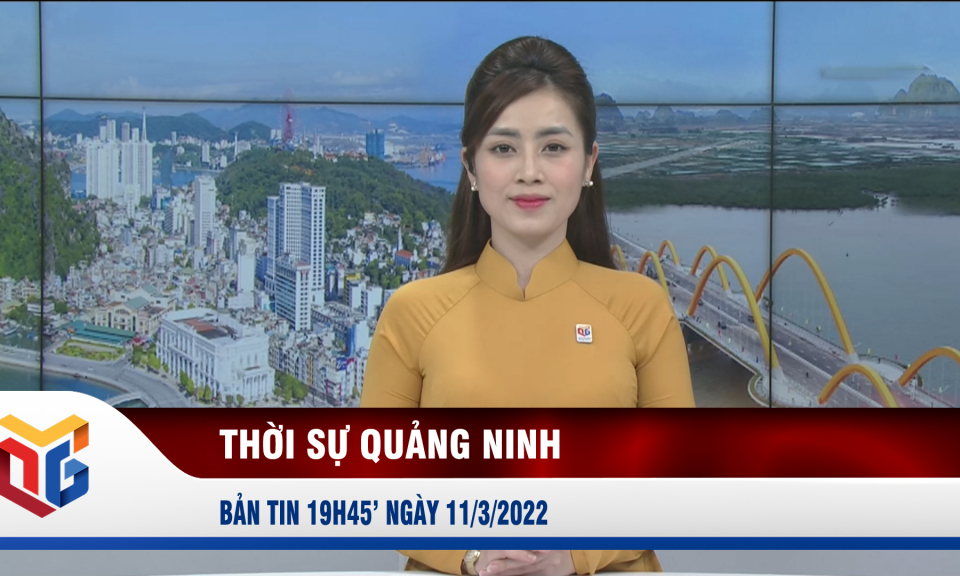 Bản tin thời sự 19h45' ngày 11/3/2022