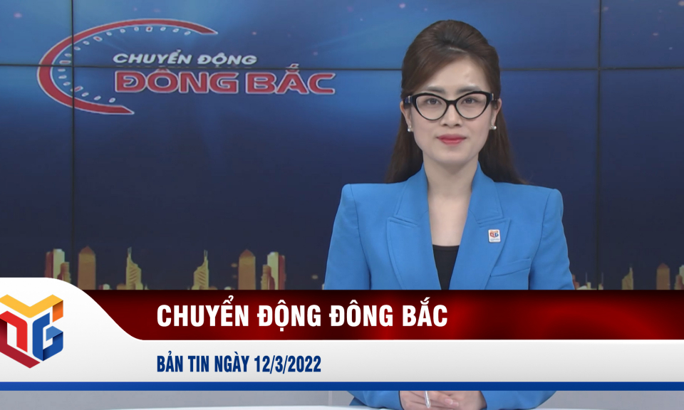 Chuyển động Đông Bắc ngày 12/3/2022