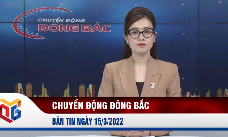 Chuyển động Đông Bắc ngày 15/3/2022