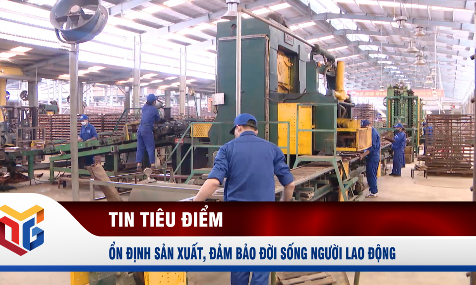 Ổn định sản xuất, đảm bảo đời sống người lao động