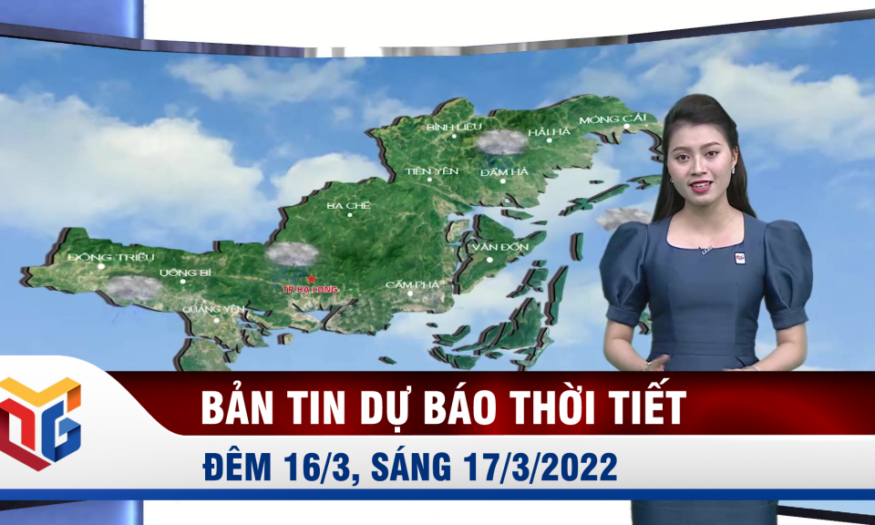 Bản tin dự báo thời tiết đêm 16/3, sáng 17/3/2022