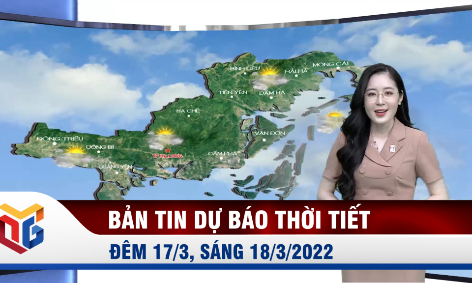 Bản tin dự báo thời tiết đêm 17/3, ngày 18/3/2022