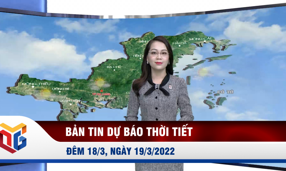 Bản tin dự báo thời tiết đêm 18, ngày 19/3/2022