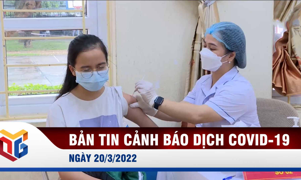 Bản tin cảnh báo Covid-19 ngày 20/3