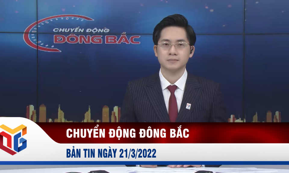 Chuyển động Đông Bắc ngày 21/3/2022