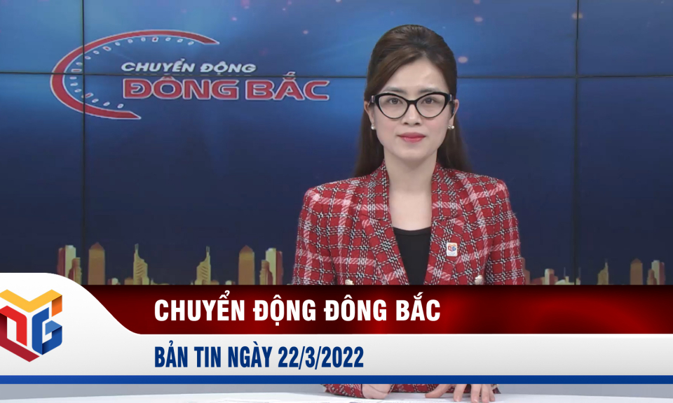 Chuyển động Đông Bắc ngày 22/3/2022