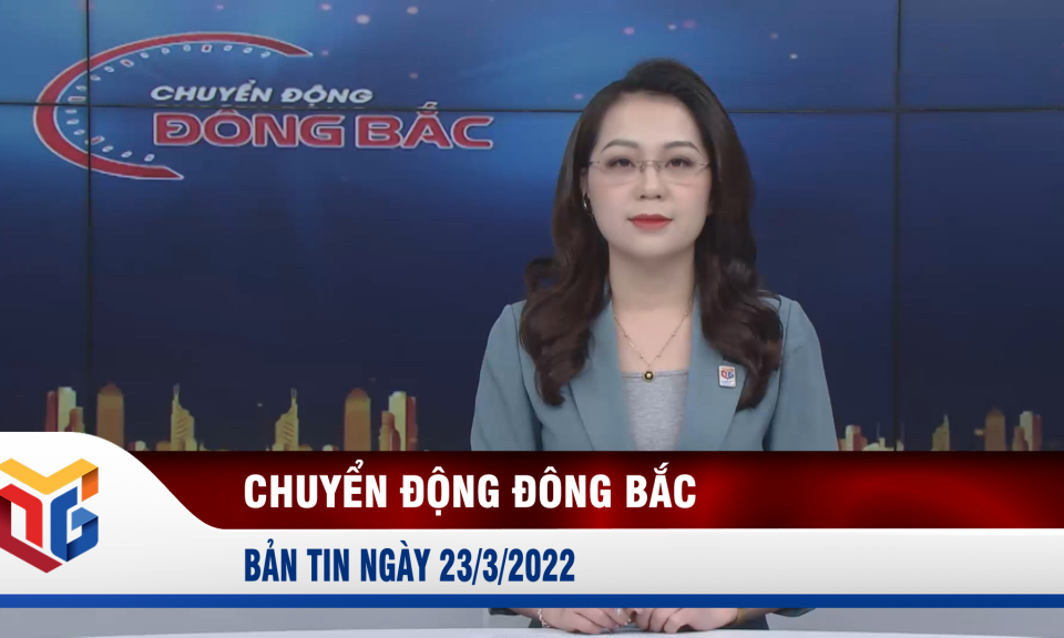 Chuyển động Đông Bắc ngày 23/3/2022