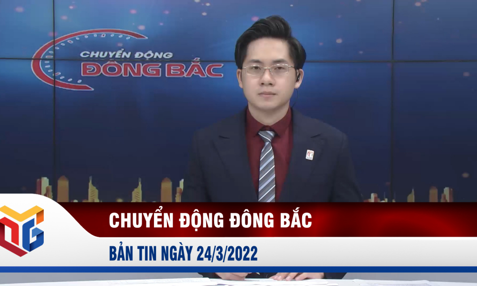 Chuyển động Đông Bắc ngày 24/3/2022