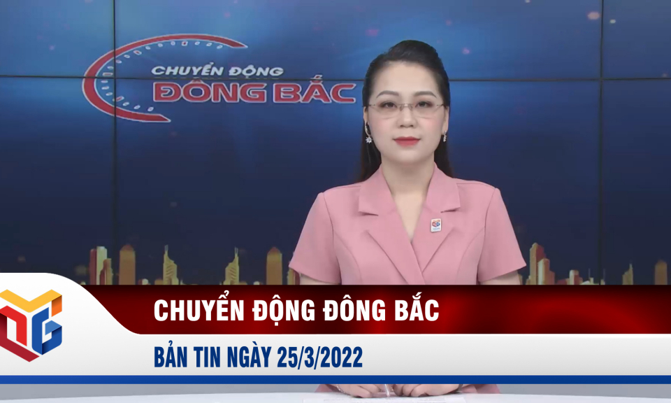 Chuyển động Đông Bắc ngày 25/3/2022