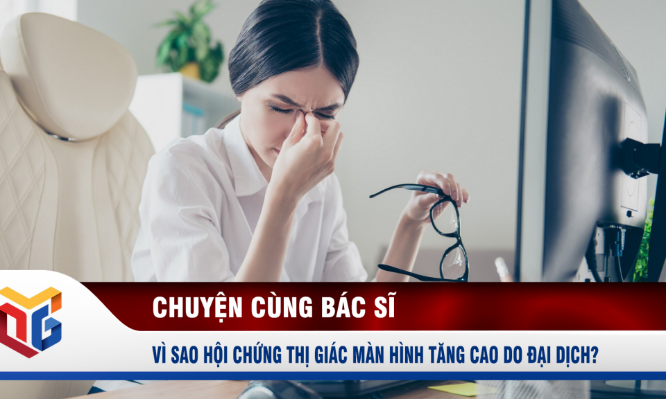 Vì sao hội chứng thị giác màn hình tăng cao do đại dịch?