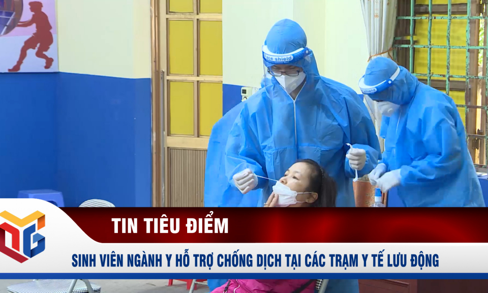 Sinh viên ngành Y hỗ trợ chống dịch tại các trạm y tế lưu động