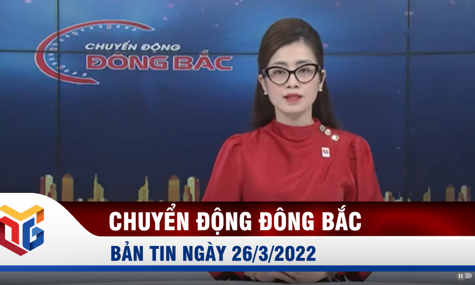 Chuyển động Đông Bắc ngày 26/3/2022