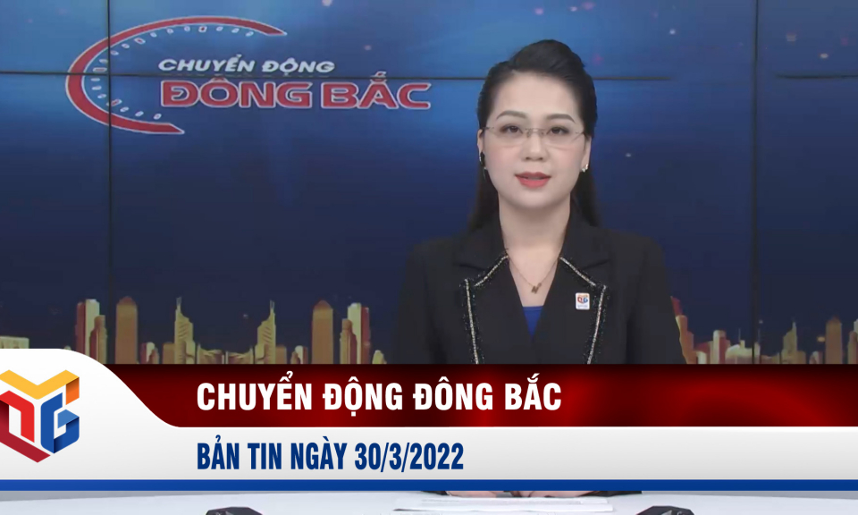 Chuyển động Đông Bắc ngày 30/3/2022